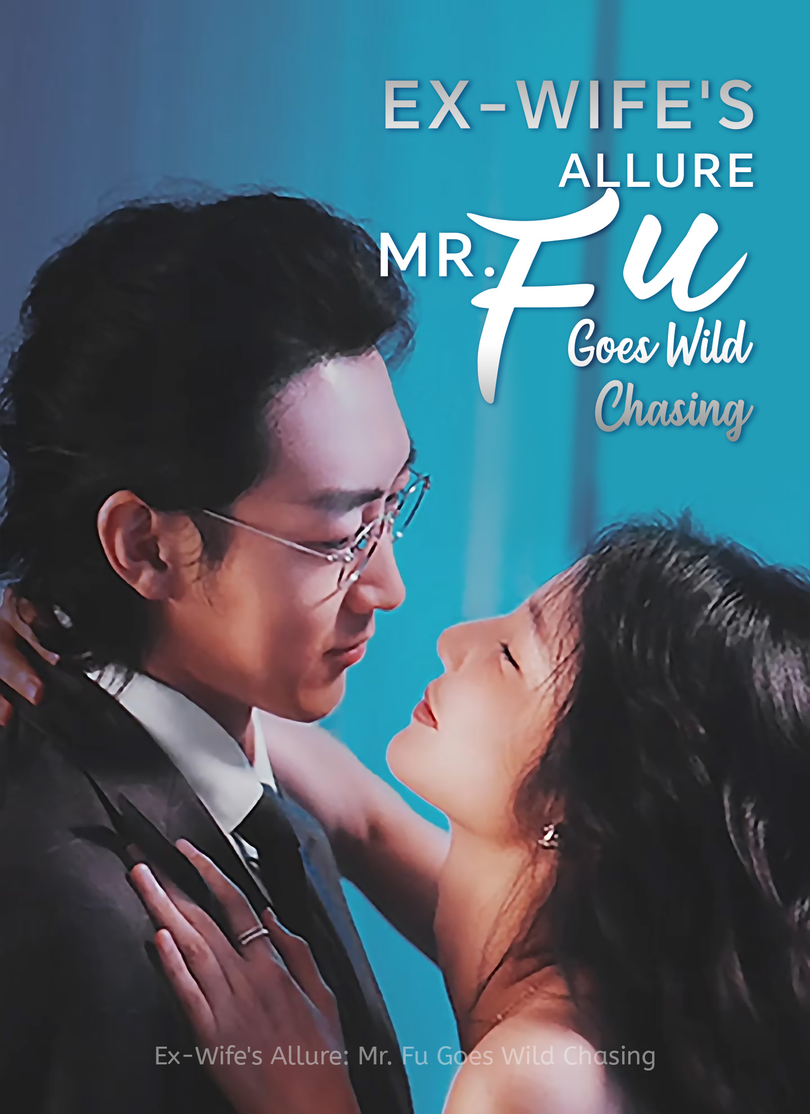 [Dubbed] Ex-Wife's Allure: Mr. Fu Goes Wild Chasing